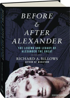 BEFORE & AFTER ALEXANDER: The Legend and Legacy of Alexander the Great