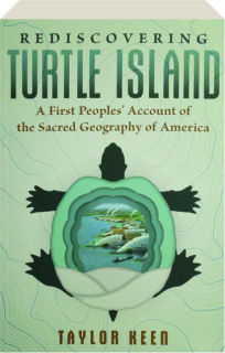 REDISCOVERING TURTLE ISLAND: A First Peoples' Account of the Sacred Geography of America