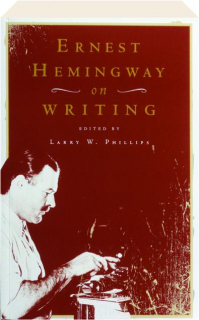 ERNEST HEMINGWAY ON WRITING