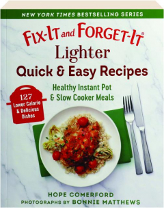 FIX-IT AND FORGET-IT LIGHTER QUICK & EASY RECIPES: Healthy Instant Pot & Slow Cooker Meals