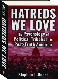 HATREDS WE LOVE: The Psychology of Political Tribalism in Post-Truth America