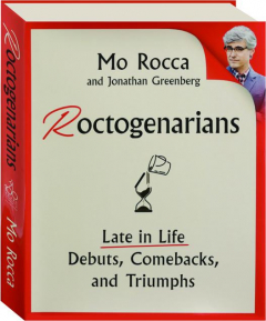 ROCTOGENARIANS: Late in Life Debuts, Comebacks, and Triumphs