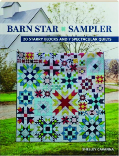 BARN STAR SAMPLER: 20 Starry Blocks and 7 Spectacular Quilts