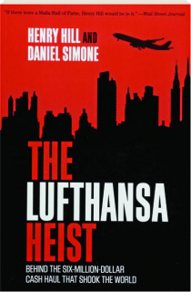 THE LUFTHANSA HEIST: Behind the Six-Million-Dollar Cash Haul That Shook the World