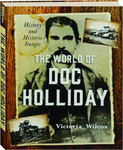 THE WORLD OF DOC HOLLIDAY: History and Historic Images