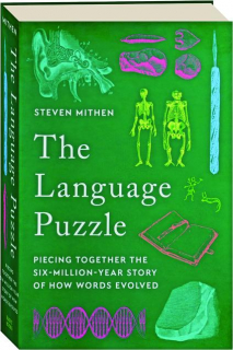 THE LANGUAGE PUZZLE: Piecing Together the Six-Million-Year Story of How Words Evolved