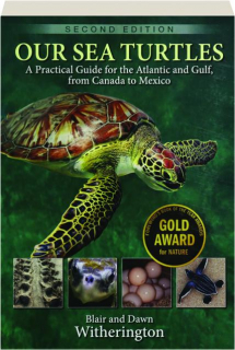 OUR SEA TURTLES, SECOND EDITION: A Practical Guide for the Atlantic and Gulf, from Canada to Mexico