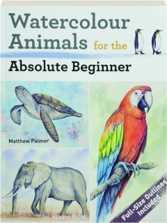 WATERCOLOUR ANIMALS FOR THE ABSOLUTE BEGINNER