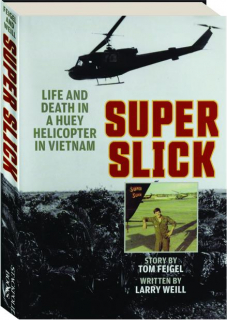 SUPER SLICK: Life and Death in a Huey Helicopter in Vietnam