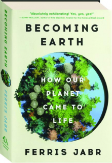 BECOMING EARTH: How Our Planet Came to Life