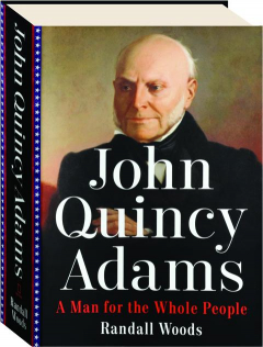 JOHN QUINCY ADAMS: A Man for the Whole People