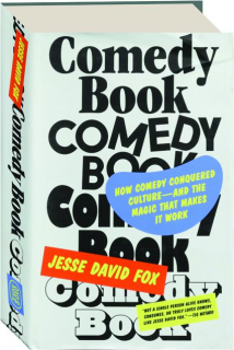 COMEDY BOOK: How Comedy Conquered Culture--and the Magic That Makes It Work