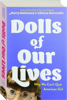 DOLLS OF OUR LIVES: Why We Can't Quit American Girl