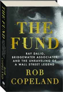 THE FUND: Ray Dalio, Bridgewater Associates, and the Unraveling of a Wall Street Legend