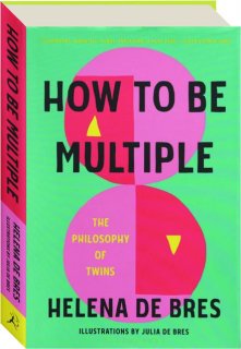 HOW TO BE MULTIPLE: The Philosophy of Twins