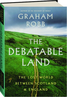 THE DEBATABLE LAND: The Lost World Between Scotland & England