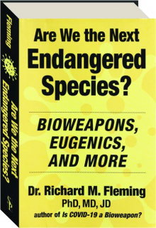 ARE WE THE NEXT ENDANGERED SPECIES? Bioweapons, Eugenics, and More