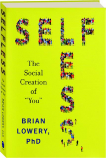 SELFLESS: The Social Creation of "You"