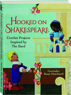 HOOKED ON SHAKESPEARE: Crochet Projects Inspired by The Bard