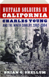 BUFFALO SOLDIERS IN CALIFORNIA: Charles Young and the Ninth Cavalry, 1902-1904