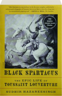 BLACK SPARTACUS: The Epic Life of Toussaint Louverture