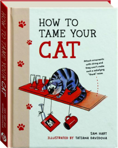 HOW TO TAME YOUR CAT