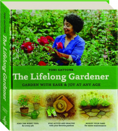 THE LIFELONG GARDENER: Garden with Ease & Joy at Any Age