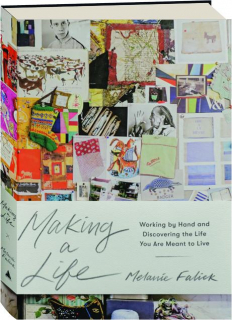 MAKING A LIFE: Working by Hand and Discovering the Life You Are Meant to Live