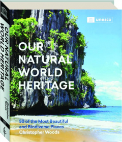 OUR NATURAL WORLD HERITAGE: 50 of the Most Beautiful and Biodiverse Places