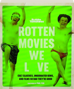 ROTTEN MOVIES WE LOVE: Cult Classics, Underrated Gems, and Films So Bad They're Good