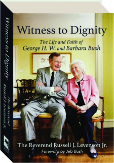 WITNESS TO DIGNITY: The Life and Faith of George H.W. and Barbara Bush