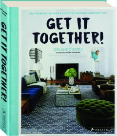 GET IT TOGETHER! An Interior Designer's Guide to Creating Your Best Life