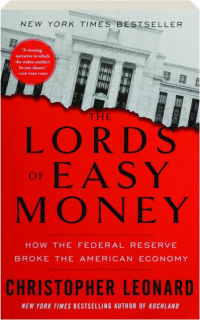 THE LORDS OF EASY MONEY: How the Federal Reserve Broke the American Economy