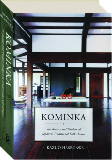 KOMINKA: The Beauty and Wisdom of Japanese Traditional Folk Houses