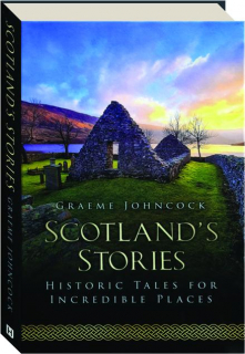 SCOTLAND'S STORIES: Historic Tales for Incredible Places