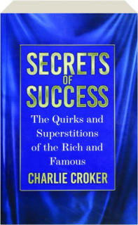 SECRETS OF SUCCESS: The Quirks and Superstitions of the Rich and Famous