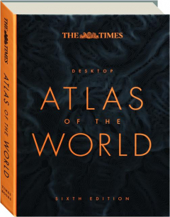 <I>THE TIMES</I> DESKTOP ATLAS OF THE WORLD, SIXTH EDITION