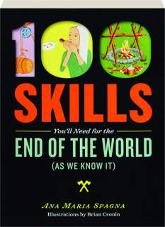 100 SKILLS YOU'LL NEED FOR THE END OF THE WORLD (AS WE KNOW IT)