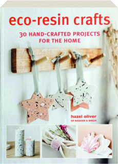 ECO-RESIN CRAFTS: 30 Hand-Crafted Projects for the Home