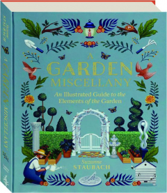 A GARDEN MISCELLANY: An Illustrated Guide to the Elements of the Garden