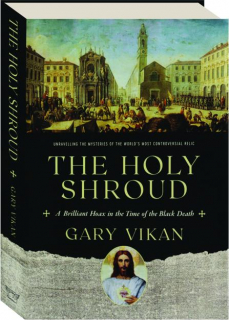 THE HOLY SHROUD: A Brilliant Hoax in the Time of the Black Death