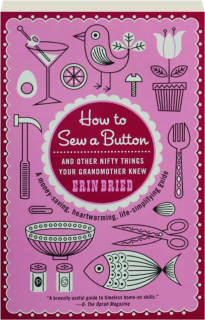 HOW TO SEW A BUTTON: And Other Nifty Things Your Grandmother Knew