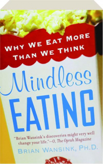 MINDLESS EATING: Why We Eat More Than We Think