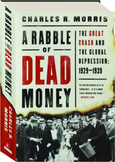 A RABBLE OF DEAD MONEY: The Great Crash and the Global Depression, 1929-1939