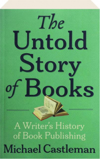 THE UNTOLD STORY OF BOOKS: A Writer's History of Book Publishing