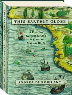 THIS EARTHLY GLOBE: A Venetian Geographer and the Quest to Map the World