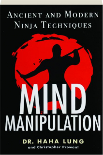 MIND MANIPULATION: Ancient and Modern Ninja Techniques