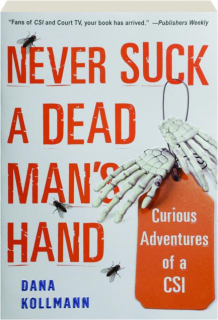 NEVER SUCK A DEAD MAN'S HAND: Curious Adventures of a CSI