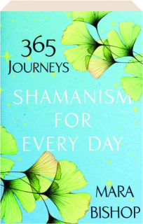 SHAMANISM FOR EVERY DAY: 365 Journeys