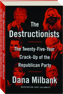 THE DESTRUCTIONISTS: The Twenty-Five-Year Crack-Up of the Republican Party